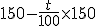 150 - \frac{t}{100} \times 150